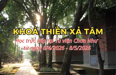 Khóa Thiền Xả Tâm 2026 từ ngày 8.4 đến 8.5.2026 tại Tu viện Chơn Như